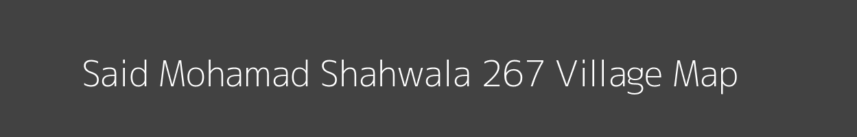 Map of Said Mohamad Shahwala 267 Village in Punjab Image