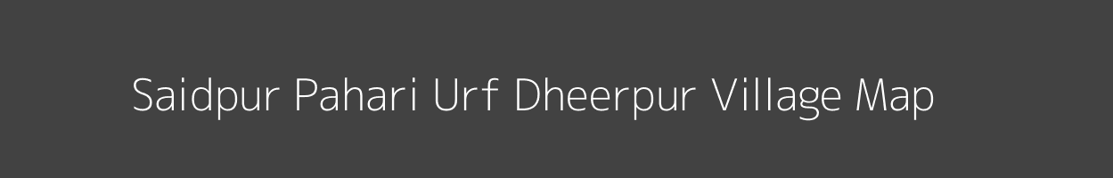 Map of Saidpur Pahari Urf Dheerpur Village in Uttar Pradesh Image