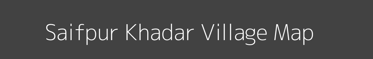 Map of Saifpur Khadar Village in Uttar Pradesh Image