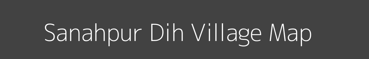 Map of Sanahpur Dih Village in Bihar Image