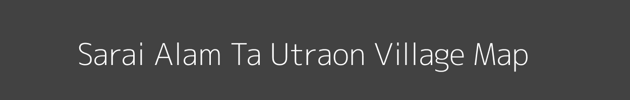 Map of Sarai Alam Ta Utraon Village in Uttar Pradesh Image