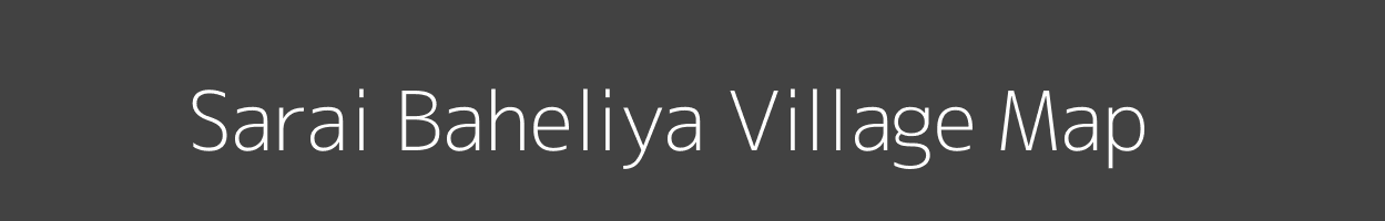 Map of Sarai Baheliya Village in Uttar Pradesh Image