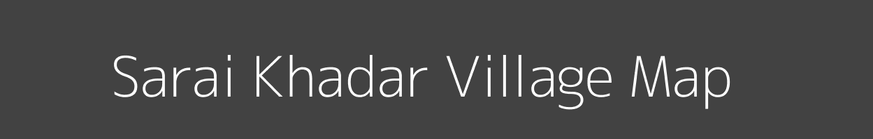Map of Sarai Khadar Village in Uttar Pradesh Image