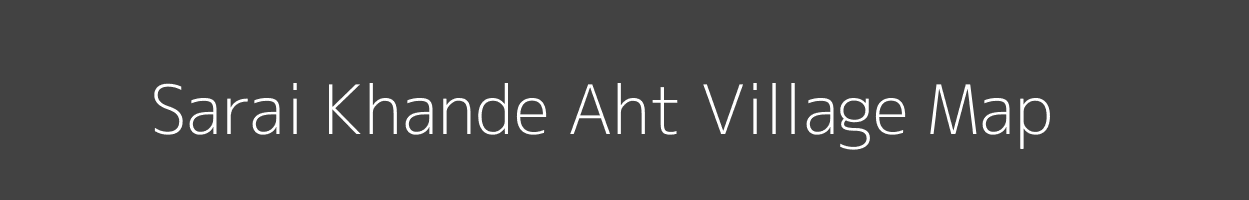 Map of Sarai Khande Aht Village in Uttar Pradesh Image