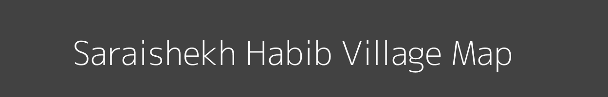 Map of Saraishekh Habib Village in Uttar Pradesh Image