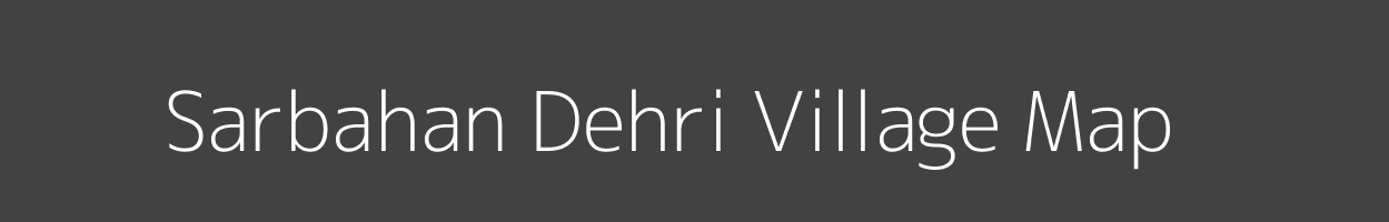 Map of Sarbahan Dehri Village in Bihar Image