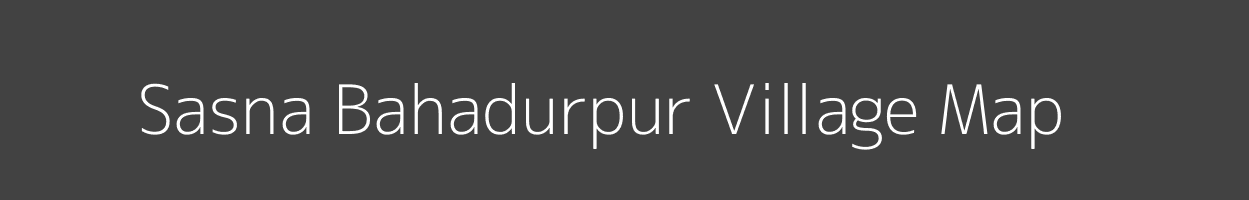 Map of Sasna Bahadurpur Village in Uttar Pradesh Image