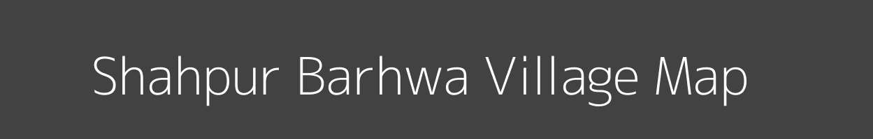 Map of Shahpur Barhwa Village in Uttar Pradesh Image