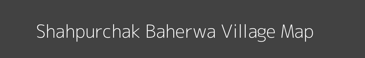Map of Shahpurchak Baherwa Village in Uttar Pradesh Image