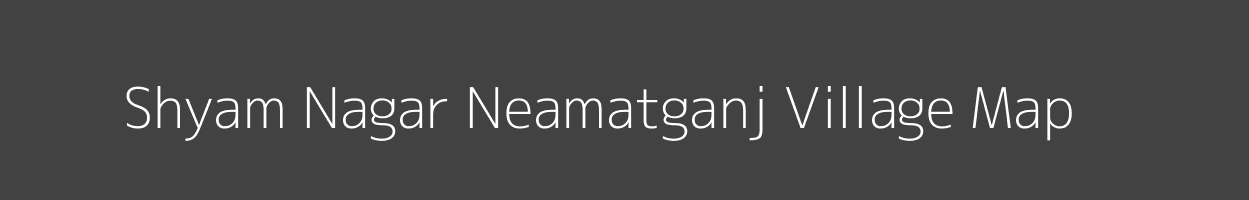 Map of Shyam Nagar Neamatganj Village in Bihar Image