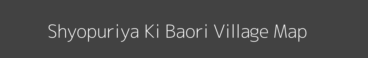 Map of Shyopuriya Ki Baori Village in Rajasthan Image