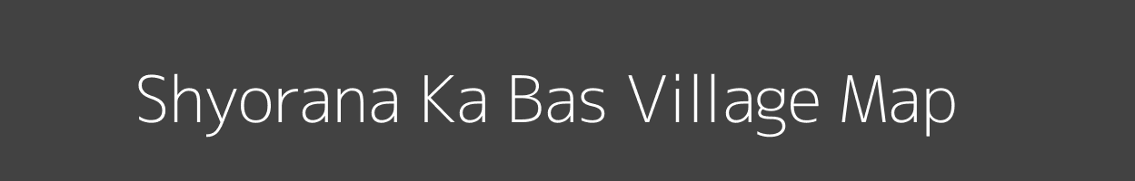 Map of Shyorana Ka Bas Village in Rajasthan Image