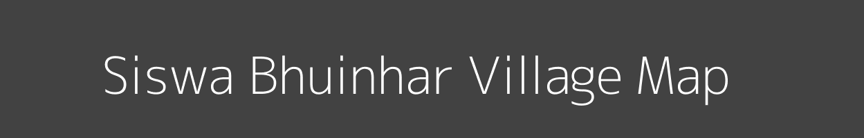 Map of Siswa Bhuinhar Village in Bihar Image
