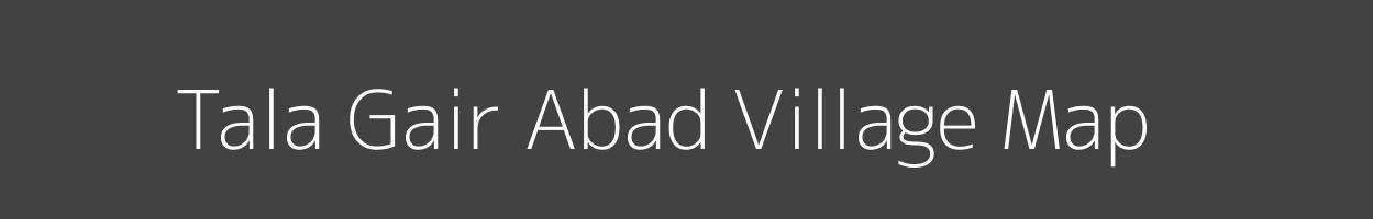 Map of Tala Gair Abad Village in Uttar Pradesh Image