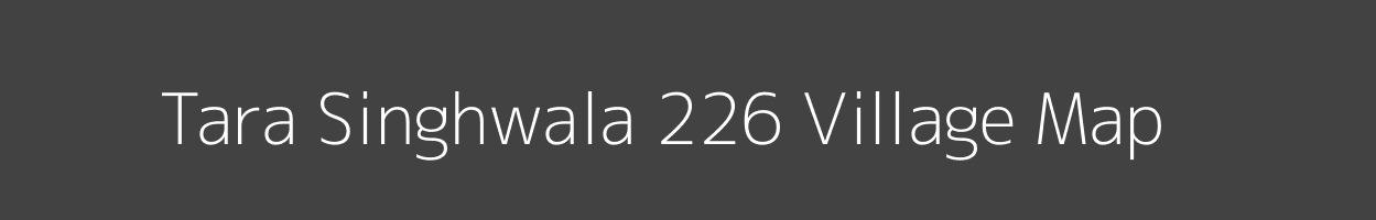 Map of Tara Singhwala 226 Village in Punjab Image