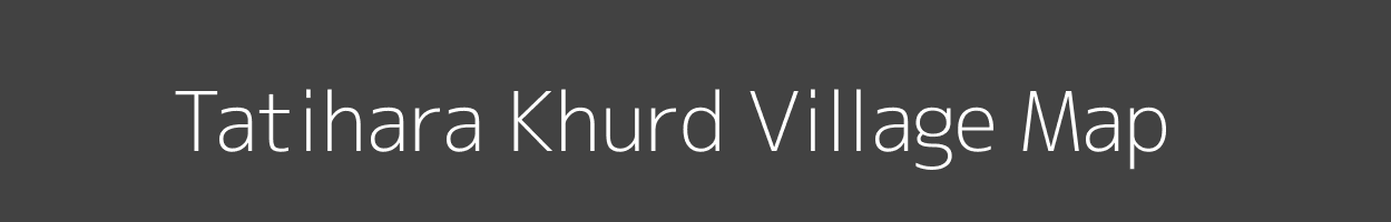 Map of Tatihara Khurd Village in Madhya Pradesh Image