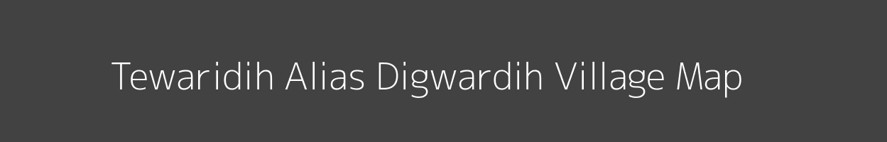 Map of Tewaridih Alias Digwardih Village in Jharkhand Image
