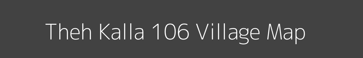 Map of Theh Kalla 106 Village in Punjab Image