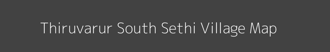 Map of Thiruvarur South Sethi Village in Tamil Nadu Image