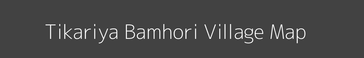 Map of Tikariya Bamhori Village in Madhya Pradesh Image