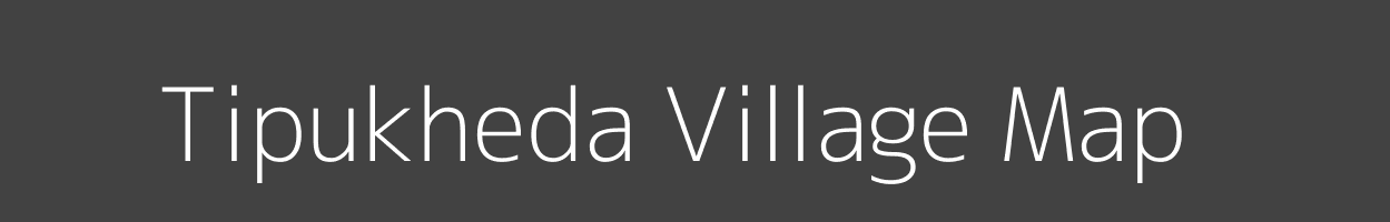 Map of Tipukheda Village in Madhya Pradesh Image