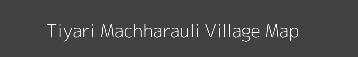 Map of Tiyari Machharauli Village in Uttar Pradesh Image