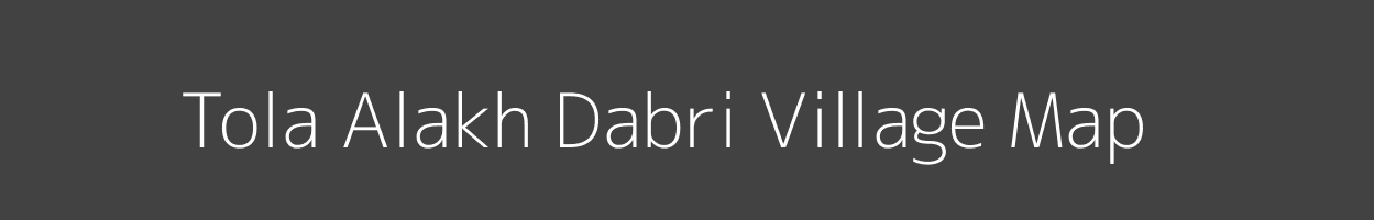 Map of Tola Alakh Dabri Village in Bihar Image