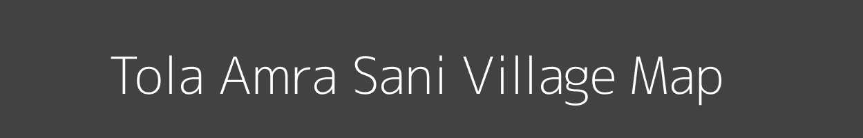 Map of Tola Amra Sani Village in Bihar Image