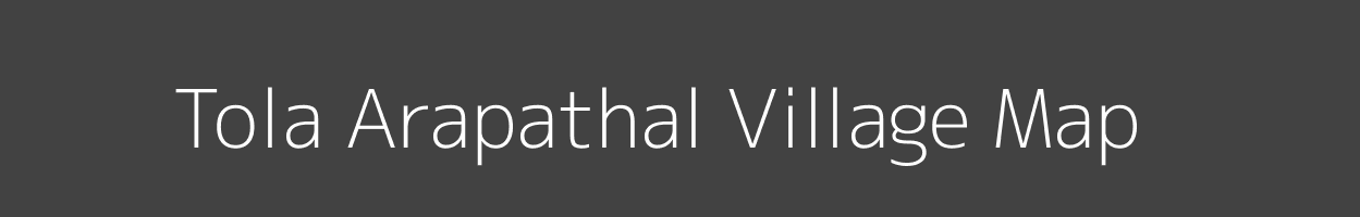 Map of Tola Arapathal Village in Bihar Image