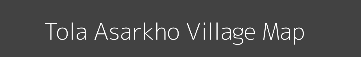 Map of Tola Asarkho Village in Bihar Image