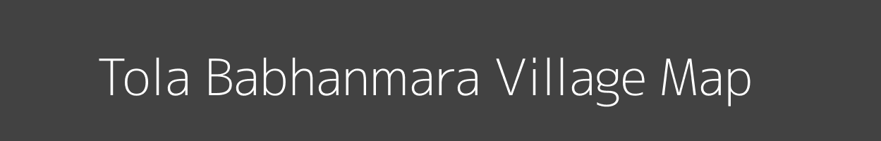 Map of Tola Babhanmara Village in Bihar Image