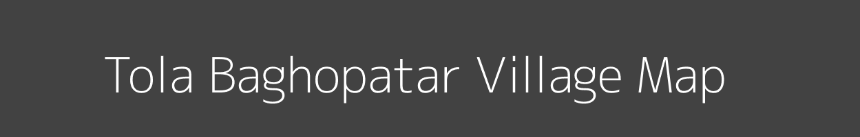 Map of Tola Baghopatar Village in Bihar Image