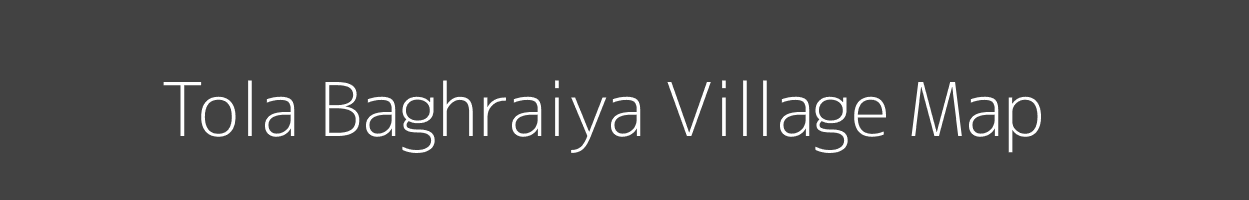 Map of Tola Baghraiya Village in Bihar Image