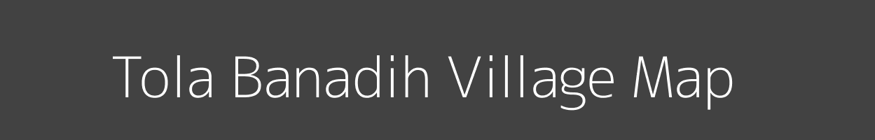 Map of Tola Banadih Village in Bihar Image