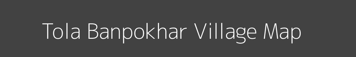 Map of Tola Banpokhar Village in Bihar Image