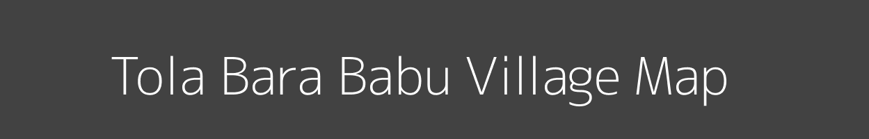 Map of Tola Bara Babu Village in Uttar Pradesh Image