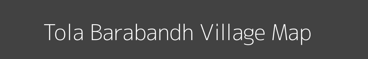 Map of Tola Barabandh Village in Bihar Image