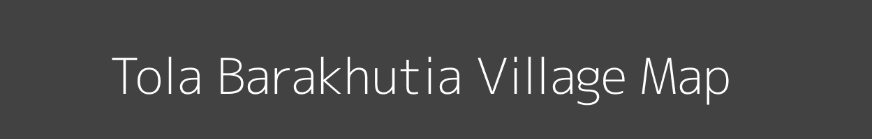 Map of Tola Barakhutia Village in Bihar Image