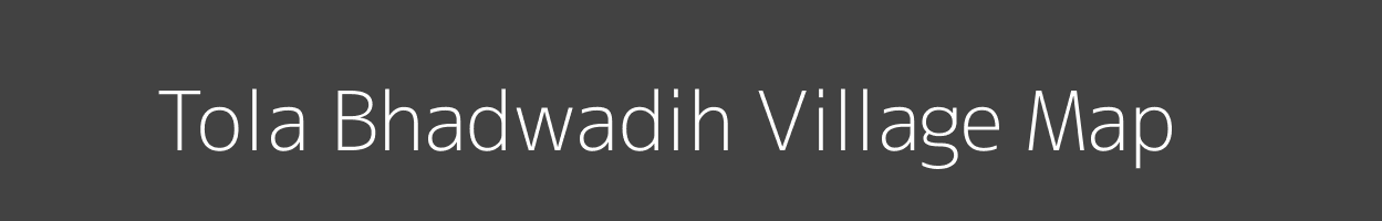 Map of Tola Bhadwadih Village in Bihar Image