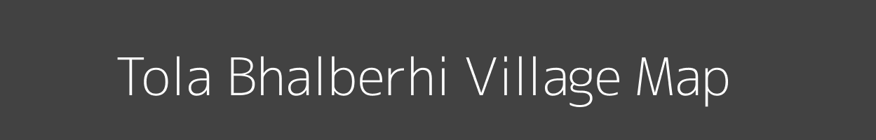 Map of Tola Bhalberhi Village in Bihar Image