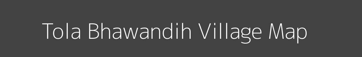 Map of Tola Bhawandih Village in Bihar Image