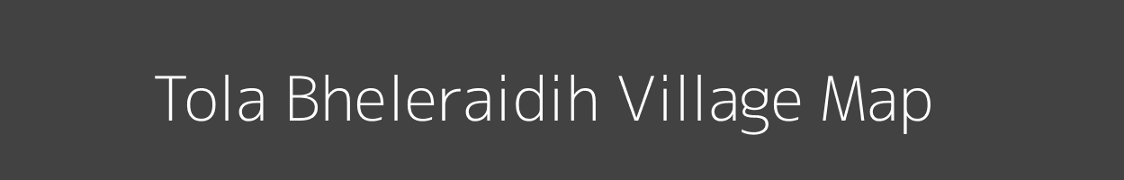 Map of Tola Bheleraidih Village in Bihar Image