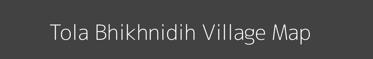 Map of Tola Bhikhnidih Village in Bihar Image