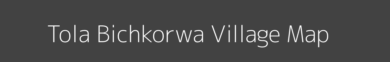 Map of Tola Bichkorwa Village in Bihar Image