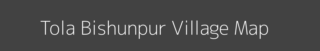 Map of Tola Bishunpur Village in Bihar Image