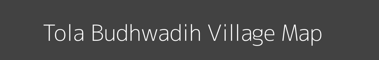 Map of Tola Budhwadih Village in Bihar Image