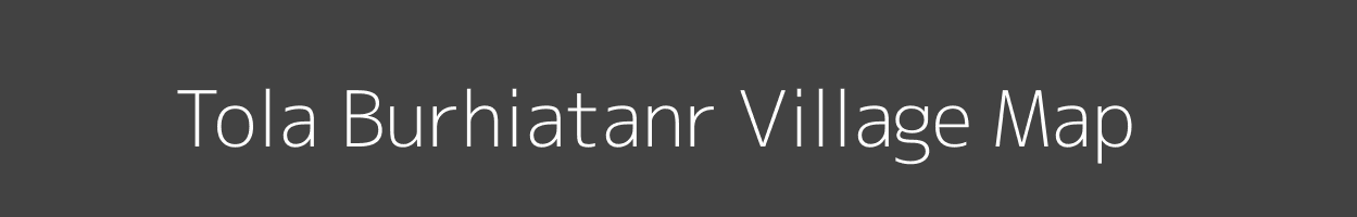 Map of Tola Burhiatanr Village in Bihar Image