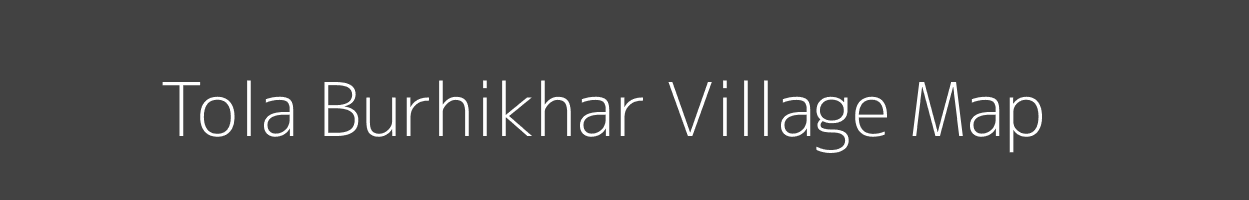 Map of Tola Burhikhar Village in Bihar Image