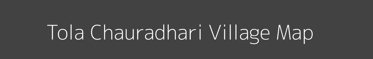 Map of Tola Chauradhari Village in Bihar Image