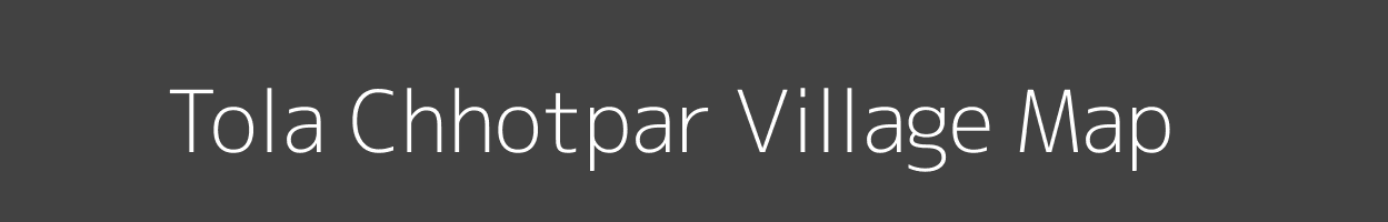 Map of Tola Chhotpar Village in Bihar Image